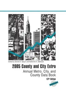 2005 County and City Extra: Annual Metro, City, and County Data Book, 13th edition (repost)