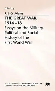 The Great War, 1914–18: Essays on the Military, Political and Social History of the First World War