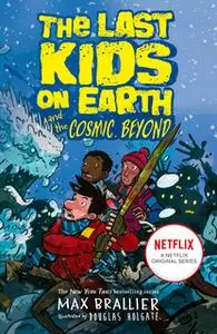 «The Last Kids on Earth and the Cosmic Beyond» by Max Brallier