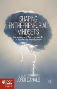 Shaping Entrepreneurial Mindsets: Innovation and Entrepreneurship in Leadership Development (IESE Business Collection)