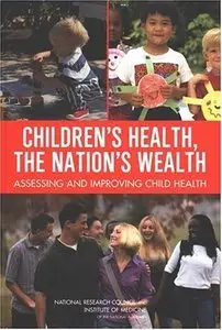 Children's Health, the Nation's Wealth: Assessing and Improving Child Health (Repost)