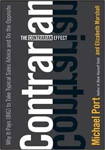 The Contrarian Effect: Why It Pays (Big) to Take Typical Sales Advice and Do the Opposite