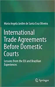 International Trade Agreements Before Domestic Courts: Lessons from the EU and Brazilian Experiences