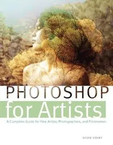 Photoshop for Artists: A Complete Guide for Fine Artists, Photographers, and Printmakers (repost)