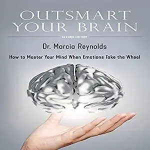 Outsmart Your Brain: How to Master Your Mind When Emotions Take the Wheel [Audiobook]