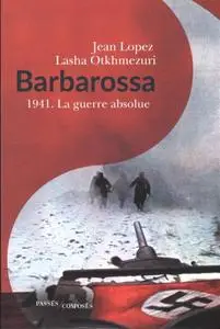 Jean Lopez, Lasha Otkhmezuri, "Barbarossa : 1941 - La guerre absolue"