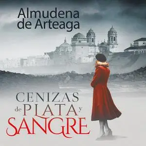 «Cenizas de plata y sangre» by Almudena de Arteaga