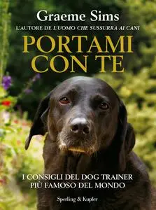 Portami con te. I consigli del dog trainer più famoso del mondo - Graeme Sims