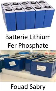 «Batterie Lithium Fer Phosphate» by Fouad Sabry