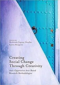 Creating Social Change Through Creativity: Anti-Oppressive Arts-Based Research Methodologies