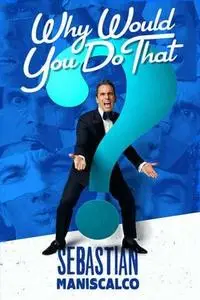 Sebastian Maniscalco: Why Would You Do That? (2016)