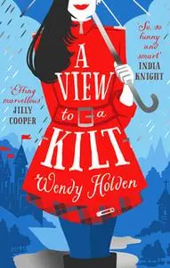 «A View to a Kilt» by Wendy Holden