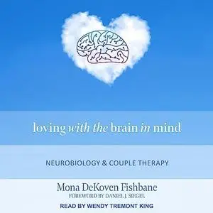 Loving with the Brain in Mind: Neurobiology and Couple Therapy [Audiobook]