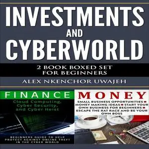 «Investments and CyberWorld: 2 Book Boxed Set for Beginners» by Alex Nkenchor Uwajeh