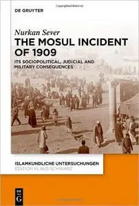The Mosul Incident of 1909: Its Sociopolitical, Judicial And Military Consequences