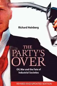 The Party's Over: Oil, War and the Fate of Industrial Societies  [Repost]