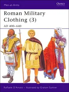 Roman Military Clothing (3): AD 400-640 (Men-at-Arms 425)