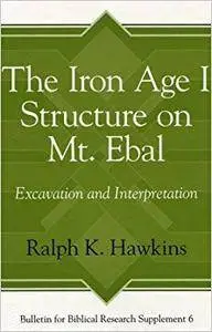 The Iron Age I Structure on Mt. Ebal: Excavation and Interpretation