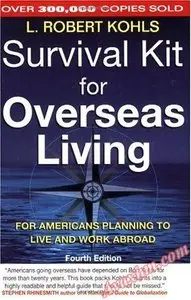 Survival Kit for Overseas Living, Fourth Edition: For Americans Planning to Live and Work Abroad [Repost]