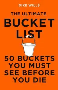 «The Ultimate Bucket List» by Dixe Wills