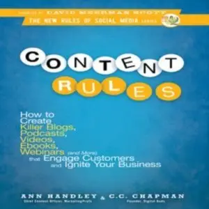 Content Rules: How to Create Killer Blogs, Podcasts, Videos, Ebooks, Webinars that Engage Customers and Ignite Your Business