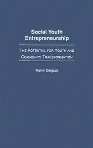 Social Youth Entrepreneurship: The Potential for Youth and Community Transformation