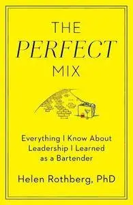 The Perfect Mix: Everything I Know About Leadership I Learned as a Bartender