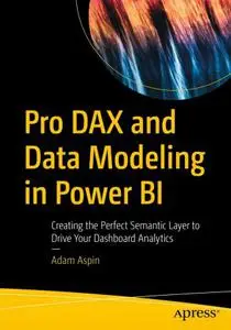 Pro DAX and Data Modeling in Power BI: Creating the Perfect Semantic Layer to Drive Your Dashboard Analytics