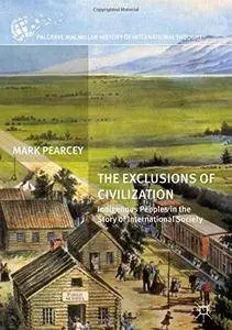 The Exclusions of Civilization: Indigenous Peoples in the Story of International Society