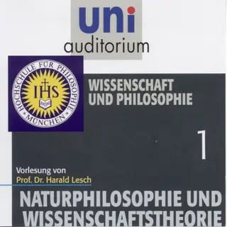 «Uni Auditorium - Naturphilosophie und Wissenschaftstheorie: Wissenschaft und Philosophie» by Harald Lesch