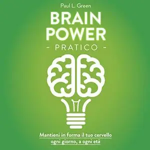 «Brain Power pratico» by Paul L. Green