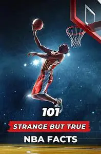 101 Strange But True NBA Facts: Incredible and Surprising Events