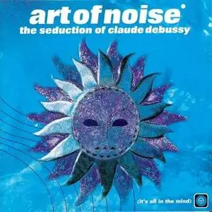 The Art Of Noise: The Seduction Of Claude Debussy (1999) FLAC+CUE