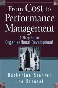 From Cost to Performance Management: A Blueprint for Organizational Development