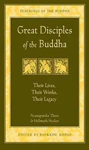 Great Disciples of the Buddha: Their Lives, Their Works, Their Legacy