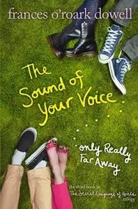«The Sound of Your Voice, Only Really Far Away» by Frances O’Roark Dowell