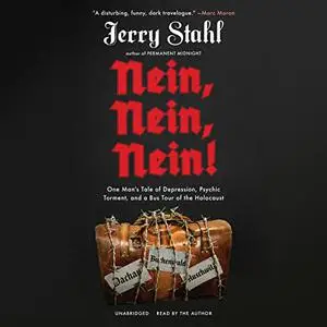 Nein, Nein, Nein!: One Man's Tale of Depression, Psychic Torment, and a Bus Tour of the Holocaust [Audiobook]