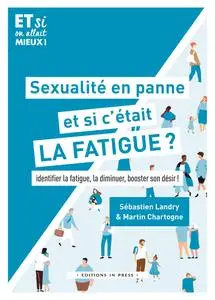 Sexualité en panne, et si c'était la fatigue ? - Sébastien Landry, Martin Chartogne