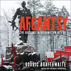 Afgantsy: The Russians in Afghanistan 1979-89 [Audiobook]