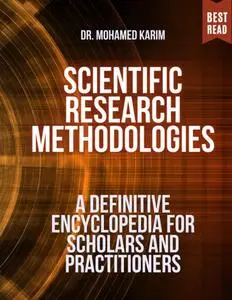 Scientific Research Methodologies: A Definitive Encyclopedia for Scholars and Practitioners