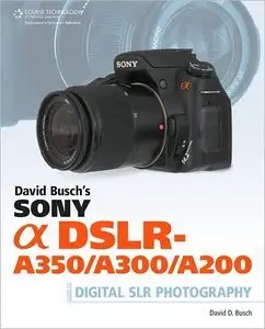 David D. Busch "David Busch's Sony Alpha DSLR-A350/A300/A200 Guide"