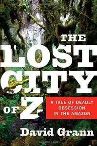 The Lost City of Z: A Tale of Deadly Obsession in the Amazon (Repost)