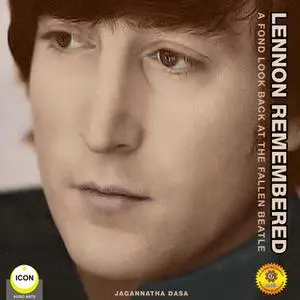 «Lennon Remembered– A Fond Look Back at the Fallen Beatle» by Jagannatha Dasa
