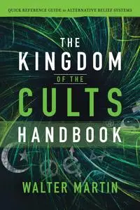 The Kingdom of the Cults Handbook: Quick Reference Guide to Alternative Belief Systems