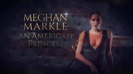 Meghan Markle: An American Princess (2018)