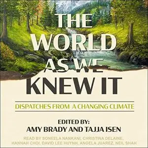 The World as We Knew It: Dispatches from a Changing Climate [Audiobook]