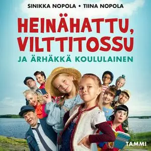 «Heinähattu, Vilttitossu ja ärhäkkä koululainen» by Tiina Nopola,Sinikka Nopola