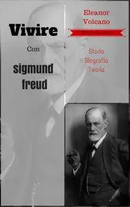 Eleanor Volcano - Vivire Con sigmund freud: Storia, Biografia &Teoria