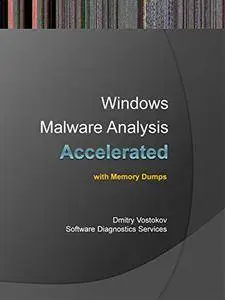 Accelerated Windows Malware Analysis with Memory Dumps: Training Course Transcript and Windbg Practice Exercises