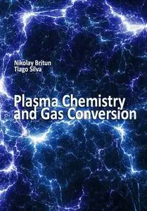 "Plasma Chemistry and Gas Conversion" ed. by Nikolay Britun, Tiago Silva